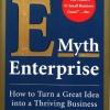 The E-Myth Enterprise: How to Turn Ideas into a Thriving Business