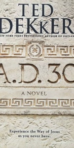 A.D 30 : A Novel / Ted Dekker