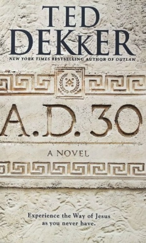 A.D 30 : A Novel / Ted Dekker