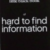 Little black book of hard to find information