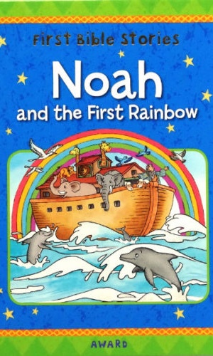 First Bible Stories- Noah And The First Rainbow
